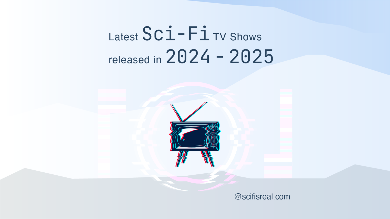 Latest SciFi TV shows released in 2024 2025 Science Fiction is Real