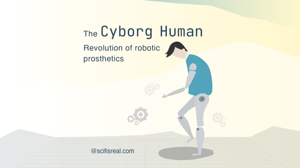 The Cyborg Human: revolution of robotic prosthetics